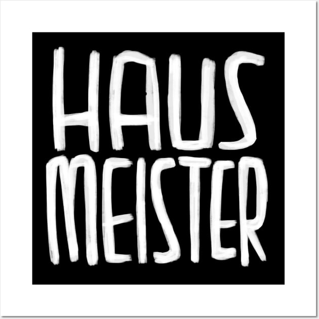 Haus Meister, Hausmeister Wall Art by badlydrawnbabe